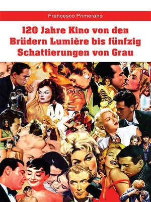 cover image of 120 Jahre Kino von den Brüdern Lumière bis fünfzig Schattierungen von Grau